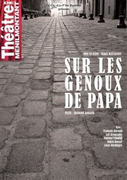 Sur les genoux de papa Thtre de Mnilmontant - Salle Guy Rtor Affiche