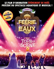 Tous en Scène 2 en vf + La féérie des eaux Le Grand Rex Affiche