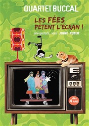 Quartet Buccal : Les fées pètent l'écran ! L'Auguste Thtre Affiche