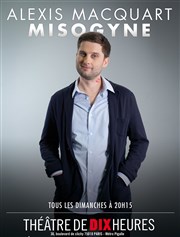 Alexis Macquart dans Misogyne Thtre de Dix Heures Affiche