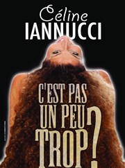 Céline Iannucci dans C'est pas un peu trop? Espace Laurent Bonnevay Affiche