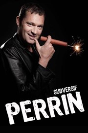 Olivier Perrin dans Subversif perrin Le Sonar't Affiche