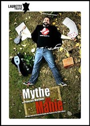 François Martinez dans Mythe ou Manie Laurette Thtre Affiche