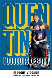 Quentin dans Toujours debout Le Point Virgule Affiche