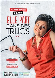 Claire-Marie Rigaud dans Elle part dans des trucs Thtre Darius Milhaud Affiche