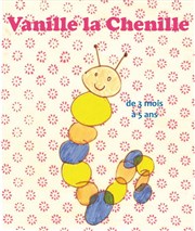 Vanille la Chenille Thtre de l'Atelier 44 Affiche