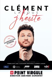 Clément Lanoue dans J'hésite Le Point Virgule Affiche