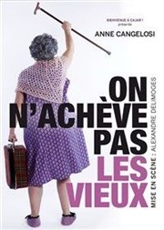 Anne Cangelosi dans On n'achève pas les vieux ! L'Arbousire Affiche