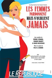 Les femmes pardonnent mais n'oublient jamais Le Rpublique - Petite Salle Affiche