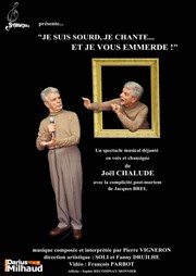 Joël Chalude dans Je suis sourd, je chante... et je vous emmerde ! Thtre Darius Milhaud Affiche