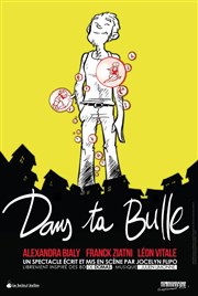 Dans ta bulle Le Paris - salle 1 Affiche