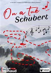 On a tué Schubert Thtre Darius Milhaud Affiche