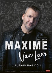 Maxime Van Laer dans J'aurais pas dû ! La Comdie Montorgueil - Salle 1 Affiche