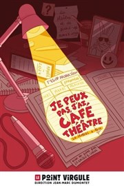 Je peux pas, j'ai café-théâtre Le Point Virgule Affiche