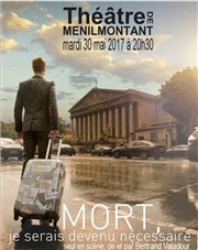 Mort, je serais devenu nécessaire Thtre de Mnilmontant - Salle Guy Rtor Affiche