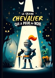 Le grand chevalier qui a peur du noir ! Al Andalus Thtre Affiche