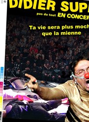 Didier Super dans Ta vie sera plus moche que la mienne La Comdie de Toulouse Affiche