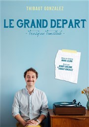 Thibaut Gonzalez dans Le grand départ Le Cellier Affiche