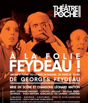 A la folie Feydeau ! Le Thtre de Poche Montparnasse - Le Petit Poche Affiche