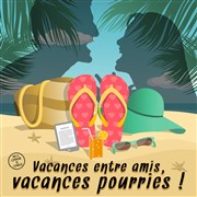 Vacances entre amis, vacances pourries ! Thtre de l'Embellie Affiche