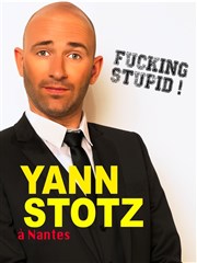 Yann Stotz dans Fucking stupid La Compagnie du Caf-Thtre - Grande Salle Affiche