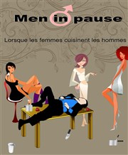 Men in pause : Lorsque les femmes cuisinent les hommes La Reine Blanche Affiche