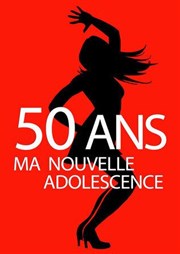 50 ans ma nouvelle adolescence Le Darcy Comdie Affiche