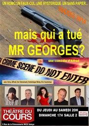 Mais qui a tué Mr Georges ? Thtre du cours Salle 2 Affiche