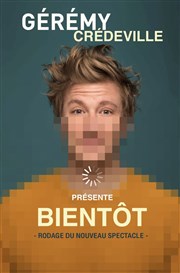 Gérémy Crédeville dans Bientôt Thtre de la Foucotte Affiche