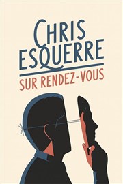 Chris Esquerre dans Sur rendez-vous Le Thtre des Bliers Affiche