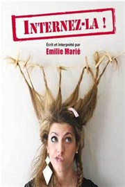 Emilie Marié dans Internez la ! Thtre Popul'air du Reinitas Affiche