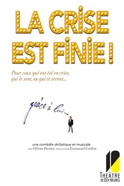 La crise est finie ! Thtre de Dix Heures Affiche