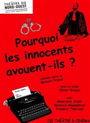 Pourquoi les innocents avouent-ils ? Thtre du Nord Ouest Affiche