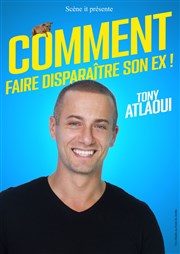 Tony Atlaoui dans Comment faire disparaître son ex ! Thtre BO Saint Martin Affiche