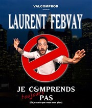 Laurent Febvay dans Je comprends toujours pas Caf thtre de la Fontaine d'Argent Affiche