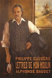 Philippe Caubère dans Les lettres de mon moulin Thtre Forain  Saint Cannat Affiche