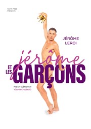 Jérôme Leroi dans Jérôme et les garçons Thtre Le Bout Affiche