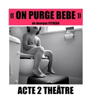 On purge bébé Thtre Acte 2 Affiche