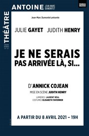 Je ne serais pas arrivée là, si... | Avec Julie Gayet et Judith Henry Thtre Antoine Affiche