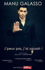 Manu Galasso dans J'peux pas, j'ai squash! Le Lieu Affiche