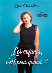 Lisa Chevallier dans Les enfants c'est pour quand ? Pixel Avignon - Salle Bayaf Affiche