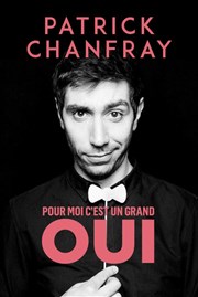 Patrick Chanfray dans Pour moi c'est un grand oui Thtre  l'Ouest Auray Affiche