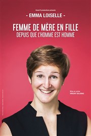 Emma Loiselle dans Femme de mère en fille depuis que l'homme est homme Thtre de l'Observance - salle 2 Affiche