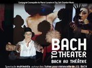 Bach to Theater Thtre le Passage vers les Etoiles - Salle des Etoiles Affiche