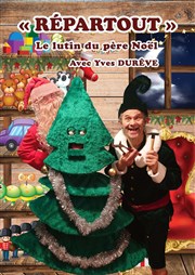 Yves Durêve dans Répartout - Le lutin du Père Noël Thtre Ronny Coutteure Affiche