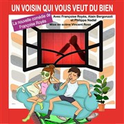 Un voisin qui vous veut du bien Thtre de l'Embellie Affiche