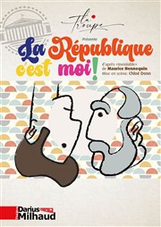 La République, c'est moi ! Thtre Darius Milhaud Affiche