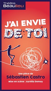 J'ai envie de toi Thtre Beaulieu Affiche