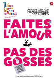 Faites l'Amour... Pas des Gosses Thtre Les Blancs Manteaux Affiche