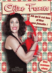 Céline Frances dans Ah qu'il est bon d'être une femelle Thtre des Voraces Affiche